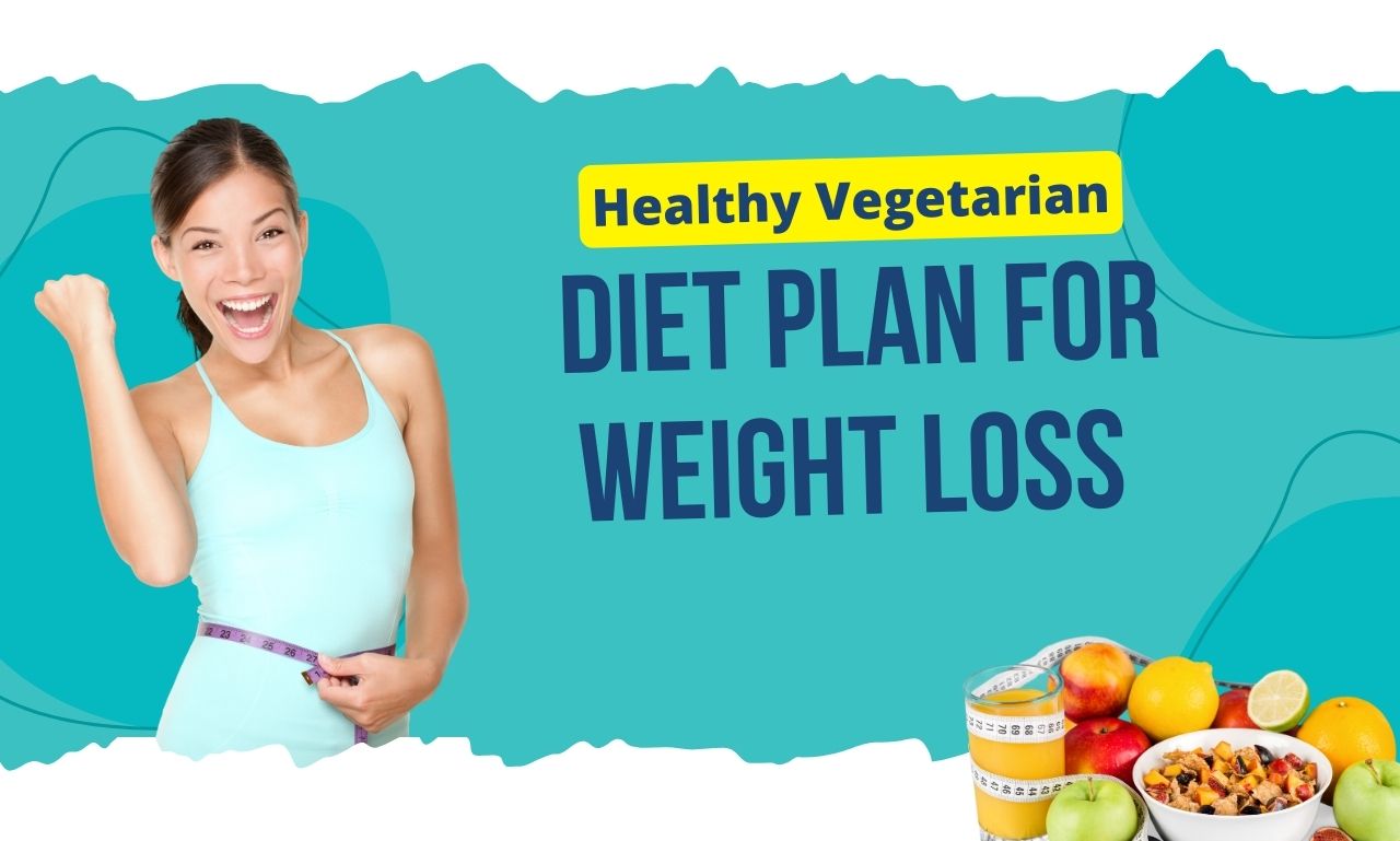 Healthy Vegetarian Diet Plan For Weight Loss Our Net Helps