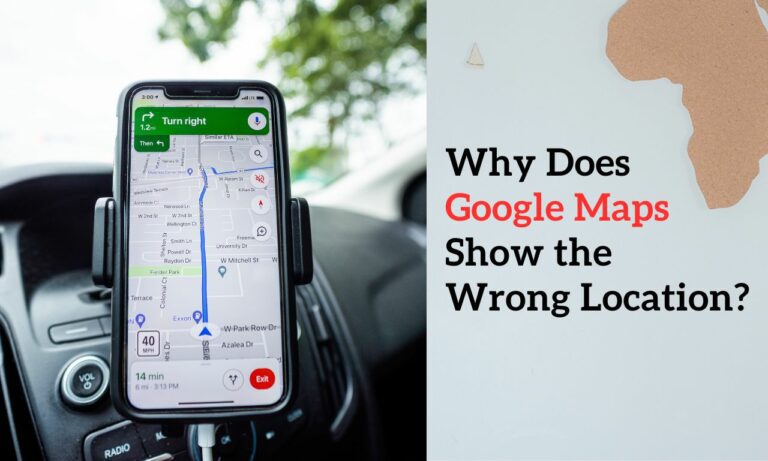 Why Does Google Maps Show the Wrong Location? - Our Net Helps